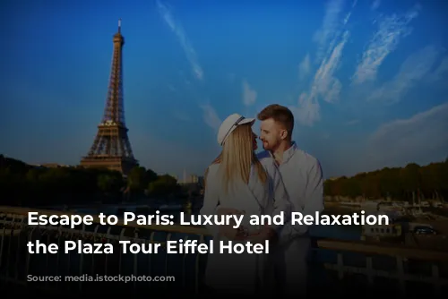 Escape to Paris: Luxury and Relaxation at the Plaza Tour Eiffel Hotel