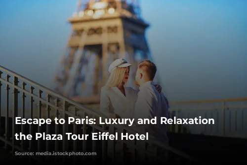 Escape to Paris: Luxury and Relaxation at the Plaza Tour Eiffel Hotel