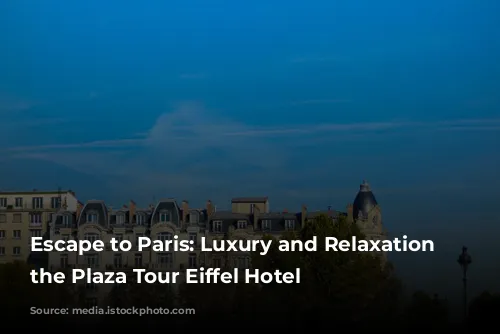 Escape to Paris: Luxury and Relaxation at the Plaza Tour Eiffel Hotel