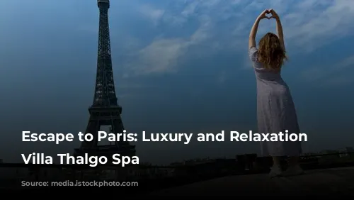 Escape to Paris: Luxury and Relaxation at Villa Thalgo Spa