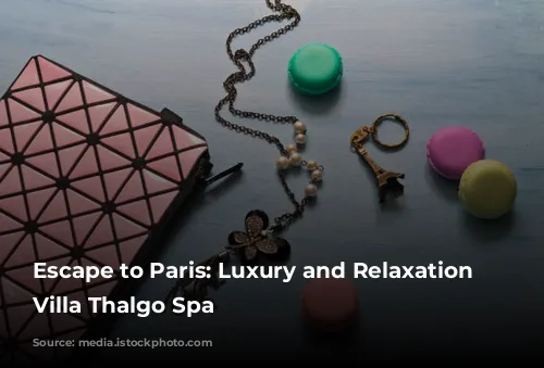 Escape to Paris: Luxury and Relaxation at Villa Thalgo Spa