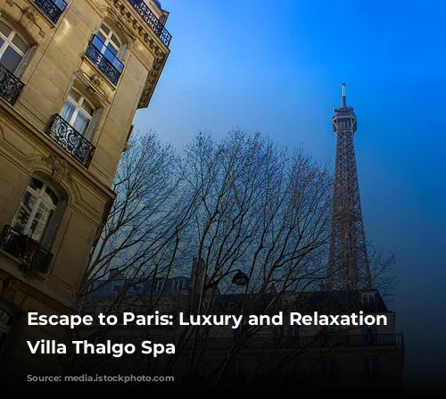 Escape to Paris: Luxury and Relaxation at Villa Thalgo Spa