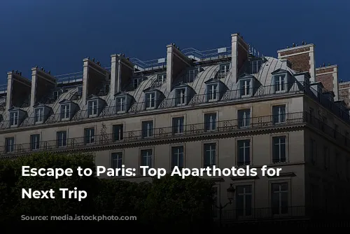 Escape to Paris: Top Aparthotels for Your Next Trip