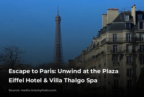 Escape to Paris: Unwind at the Plaza Tour Eiffel Hotel & Villa Thalgo Spa