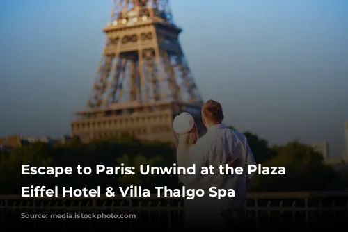 Escape to Paris: Unwind at the Plaza Tour Eiffel Hotel & Villa Thalgo Spa