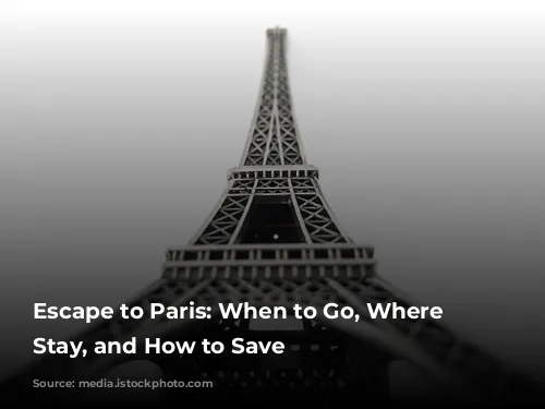 Escape to Paris: When to Go, Where to Stay, and How to Save