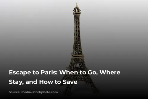 Escape to Paris: When to Go, Where to Stay, and How to Save