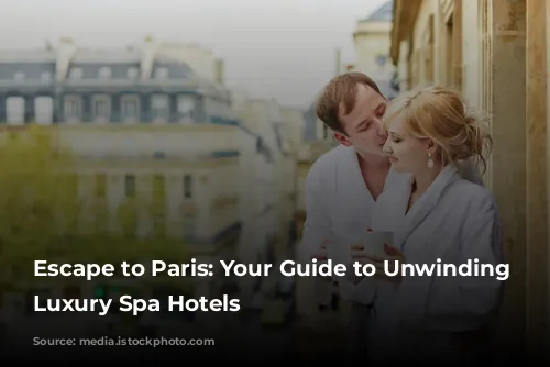 Escape to Paris: Your Guide to Unwinding in Luxury Spa Hotels