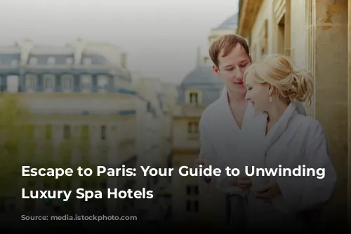 Escape to Paris: Your Guide to Unwinding in Luxury Spa Hotels