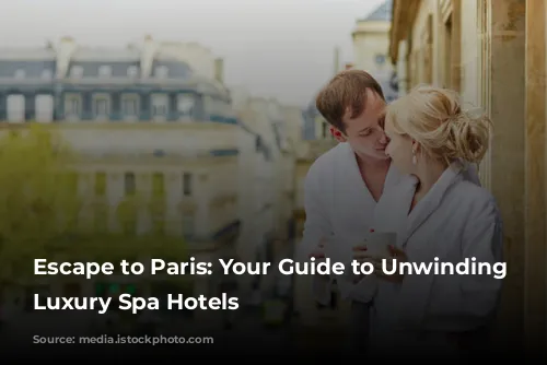 Escape to Paris: Your Guide to Unwinding in Luxury Spa Hotels