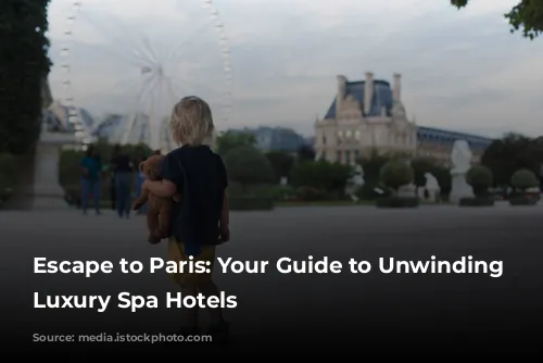 Escape to Paris: Your Guide to Unwinding in Luxury Spa Hotels