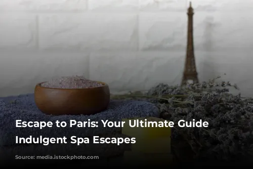 Escape to Paris: Your Ultimate Guide to Indulgent Spa Escapes