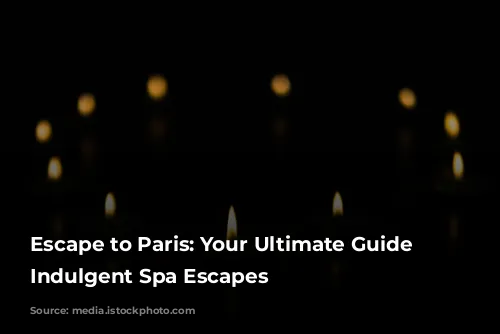 Escape to Paris: Your Ultimate Guide to Indulgent Spa Escapes