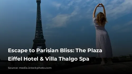 Escape to Parisian Bliss: The Plaza Tour Eiffel Hotel & Villa Thalgo Spa