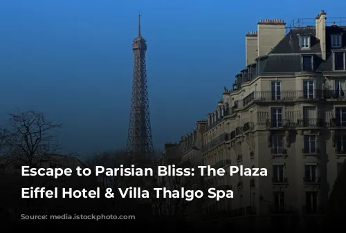 Escape to Parisian Bliss: The Plaza Tour Eiffel Hotel & Villa Thalgo Spa