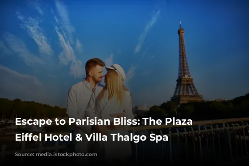 Escape to Parisian Bliss: The Plaza Tour Eiffel Hotel & Villa Thalgo Spa