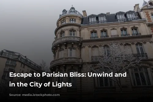 Escape to Parisian Bliss: Unwind and Rejuvenate in the City of Lights