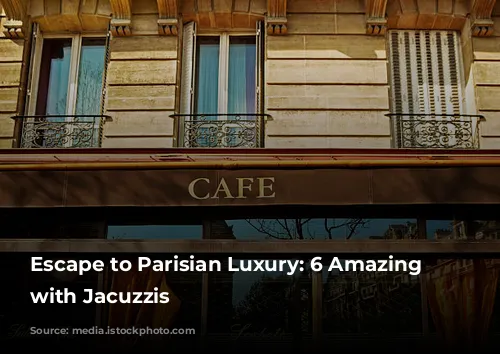 Escape to Parisian Luxury:  6 Amazing Airbnbs with Jacuzzis