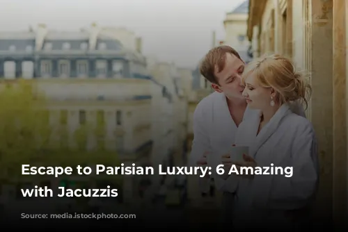 Escape to Parisian Luxury:  6 Amazing Airbnbs with Jacuzzis