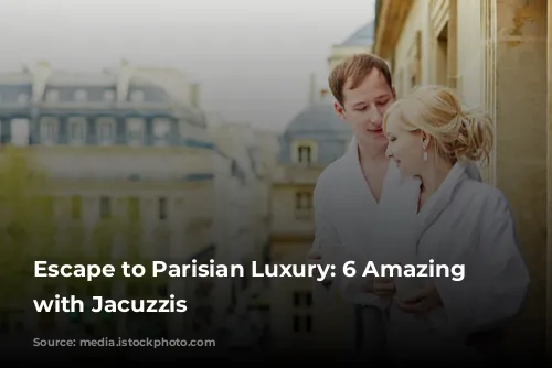 Escape to Parisian Luxury:  6 Amazing Airbnbs with Jacuzzis