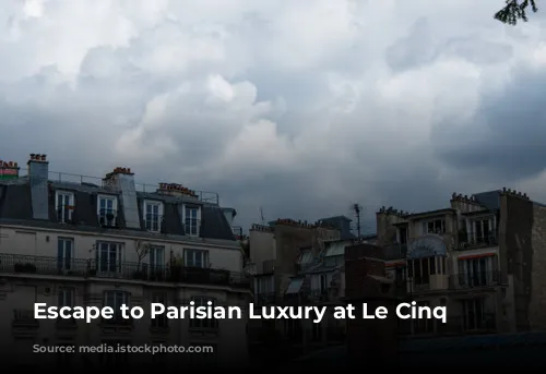 Escape to Parisian Luxury at Le Cinq Codet