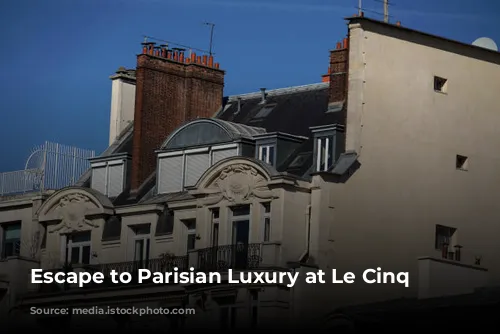 Escape to Parisian Luxury at Le Cinq Codet