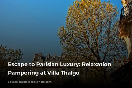 Escape to Parisian Luxury: Relaxation and Pampering at Villa Thalgo