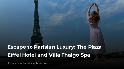 Escape to Parisian Luxury: The Plaza Tour Eiffel Hotel and Villa Thalgo Spa