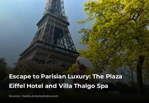 Escape to Parisian Luxury: The Plaza Tour Eiffel Hotel and Villa Thalgo Spa