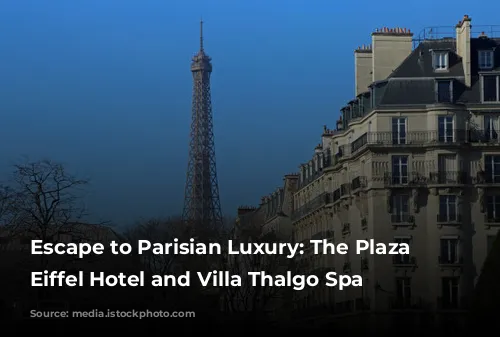 Escape to Parisian Luxury: The Plaza Tour Eiffel Hotel and Villa Thalgo Spa