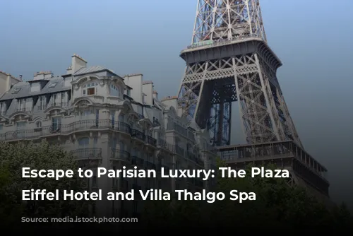 Escape to Parisian Luxury: The Plaza Tour Eiffel Hotel and Villa Thalgo Spa