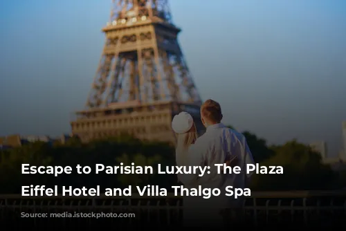 Escape to Parisian Luxury: The Plaza Tour Eiffel Hotel and Villa Thalgo Spa