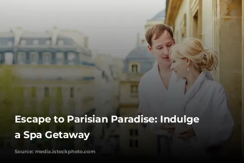 Escape to Parisian Paradise: Indulge in a Spa Getaway