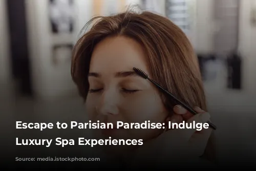 Escape to Parisian Paradise: Indulge in Luxury Spa Experiences