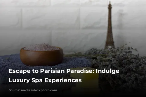 Escape to Parisian Paradise: Indulge in Luxury Spa Experiences