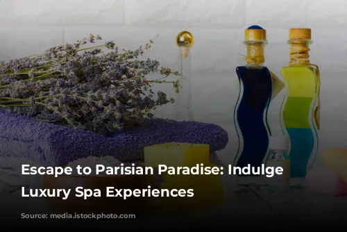 Escape to Parisian Paradise: Indulge in Luxury Spa Experiences