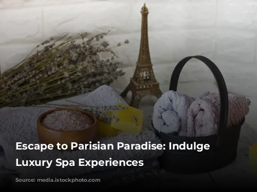 Escape to Parisian Paradise: Indulge in Luxury Spa Experiences