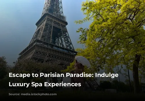 Escape to Parisian Paradise: Indulge in Luxury Spa Experiences