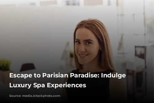 Escape to Parisian Paradise: Indulge in Luxury Spa Experiences