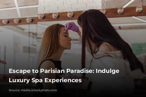 Escape to Parisian Paradise: Indulge in Luxury Spa Experiences