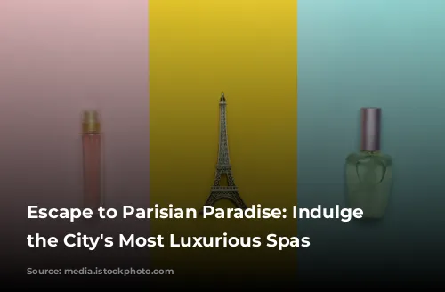 Escape to Parisian Paradise: Indulge in the City's Most Luxurious Spas