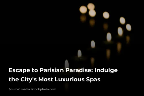 Escape to Parisian Paradise: Indulge in the City's Most Luxurious Spas