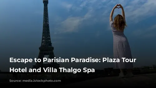 Escape to Parisian Paradise: Plaza Tour Eiffel Hotel and Villa Thalgo Spa