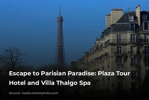 Escape to Parisian Paradise: Plaza Tour Eiffel Hotel and Villa Thalgo Spa