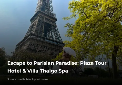 Escape to Parisian Paradise: Plaza Tour Eiffel Hotel & Villa Thalgo Spa