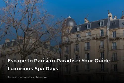 Escape to Parisian Paradise: Your Guide to Luxurious Spa Days