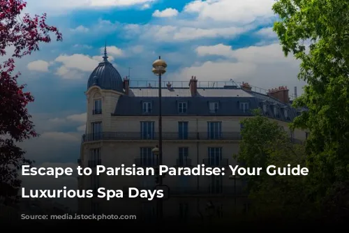 Escape to Parisian Paradise: Your Guide to Luxurious Spa Days