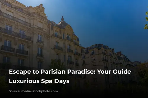 Escape to Parisian Paradise: Your Guide to Luxurious Spa Days