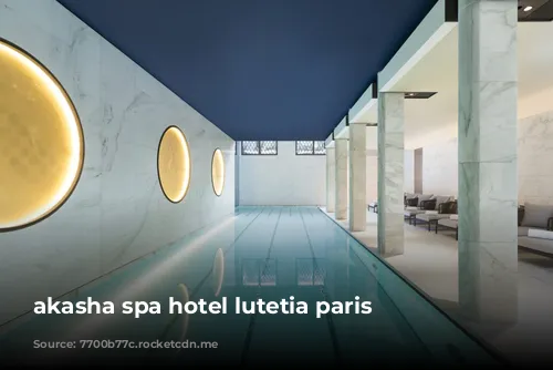 akasha spa hotel lutetia paris