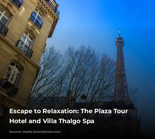 Escape to Relaxation: The Plaza Tour Eiffel Hotel and Villa Thalgo Spa